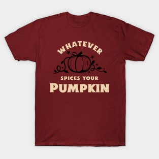 Whatever spices your pumpkins T-Shirt